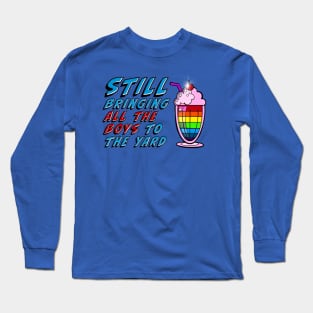 Bringing ALL THE BOYS to the yard! Long Sleeve T-Shirt